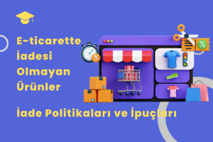 E-ticarette İadesi Olmayan Ürünler