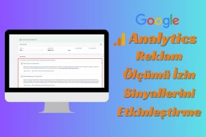 Google Analytics'te Reklam Ölçümü İzin Sinyallerini Etkinleştirme